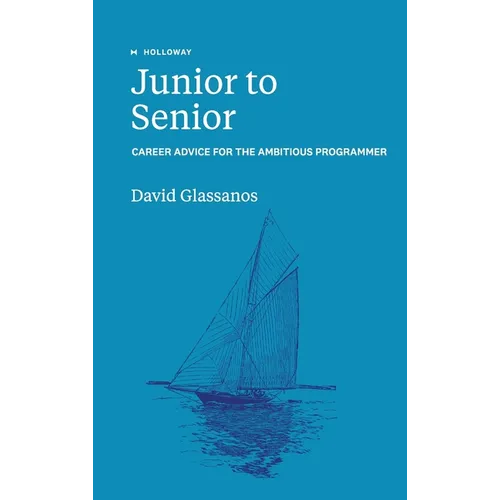 Junior to Senior: Career Advice for the Ambitious Programmer - Hardcover