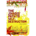 Jihadis' Path to Self-Destruction - Hardcover