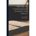 The Life Of Charlemagne (charles The Great) - Hardcover
