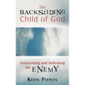 The Backsliding Child of God: Overcoming and Defeating the Enemy - Paperback