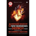 8 Mistakes Made By New Businesses That DESTROY Their Chances Of Becoming A Success.: (And 3 tips to help YOU grow your business!) - Paperback