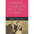 Marriage: Changing the bliss to bust paradigm. - Paperback