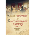 The Complete Federalist and The Anti-Federalist Papers: The Articles of Confederation, The Constitution of Declaration, All Bill Of Rights & Amendment - Paperback