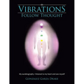 Vibrations Follow Thought: My aurabiography-I listened to my heart and saw myself - Paperback