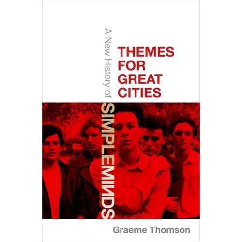 Themes for Great Cities: A New History of Simple Minds - Hardcover