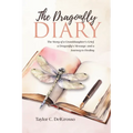 The Dragonfly Diary: The Story of a Granddaughter's Grief, a Dragonfly's Message, and a Journey to Healing - Paperback