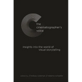 The Cinematographer's Voice: Insights into the World of Visual Storytelling - Paperback
