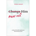 Pray for Him: 30 Days of Breakthrough Prayer for the Man You Love - Paperback