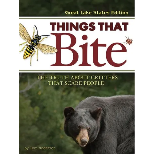 Things That Bite: Great Lakes Edition: A Realistic Look at Critters That Scare People - Paperback