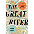 The Great River: The Making and Unmaking of the Mississippi - Paperback