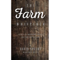 The Farm Whisperer: Secrets to Preserving Families and Perpetuating Farms - Paperback