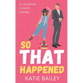 So That Happened: A Romantic Comedy - Paperback