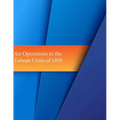 Air Operations in the Taiwan Crisis of 1958 - Paperback