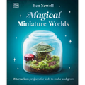 Magical Miniature Worlds: 18 Terrarium Projects for Kids to Make and Grow - Hardcover