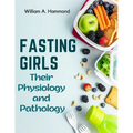 Fasting Girls: Their Physiology and Pathology - Paperback