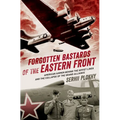 Forgotten Bastards of the Eastern Front: American Airmen Behind the Soviet Lines and the Collapse of the Grand Alliance - Hardcover
