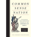 Common Sense Nation: Unlocking the Forgotten Power of the American Idea - Hardcover