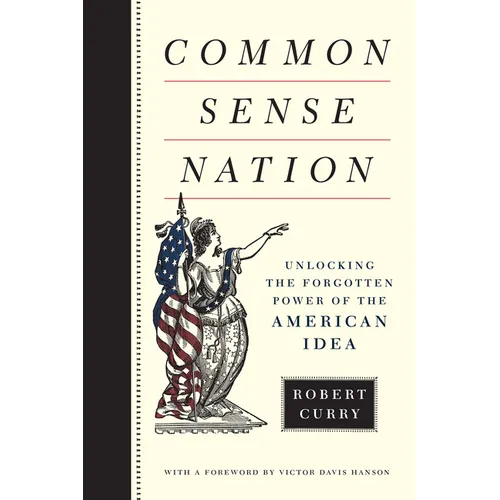 Common Sense Nation: Unlocking the Forgotten Power of the American Idea - Hardcover