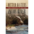 Bitter Waters: The Struggles of the Pecos River - Hardcover
