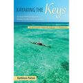 Kayaking the Keys: 50 Great Paddling Adventures in Florida's Southernmost Archipelago - Paperback