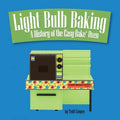 Light Bulb Baking: A History of the Easy-Bake Oven - Paperback