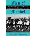 Men of Mendel: Tales From Chicago's South Side and the Catholic School System of the 1960s - Paperback