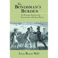 The Bondsman's Burden: An Economic Analysis of the Common Law of Southern Slavery - Paperback