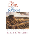 This Land, This Nation: Conservation, Rural America, and the New Deal - Paperback