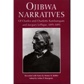 Ojibwa Narratives: Of Charles and Charlotte Kawbawgam and Jacques LePique, 1893-1895 - Paperback