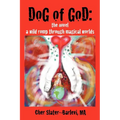 Dog of God: The Novel: A Wild Romp Through Magical Worlds - Paperback