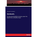 Mahäbodhi,: Or the great Buddhist temple under the Bodhi tree at Buddha-Gaya - Paperback