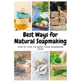 Best Ways for Natural Soapmaking: Step by Step to Make Your Homemade Soap - Paperback