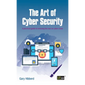 The Art of Cyber Security: A practical guide to winning the war on cyber crime - Hardcover