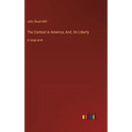 The Contest in America; And, On Liberty: in large print - Hardcover