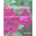 Laurie Pippen's All Natural Antibacterial Agents: Natural ways to prevent or treat bacterial infection - Paperback