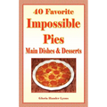 40 Favorite Impossible Pies: Main Dishes & Desserts - Paperback