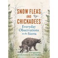 Snow Fleas and Chickadees: Everyday Observations in the Sierra - Hardcover