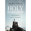 Holy Hardships: How Jesus Turns Your Adversity Into an Advantage - Paperback