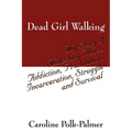 Dead Girl Walking: My Story of Molesting Abuse, Addiction, Prostitution, Incarceration, Struggle and Survival - Paperback