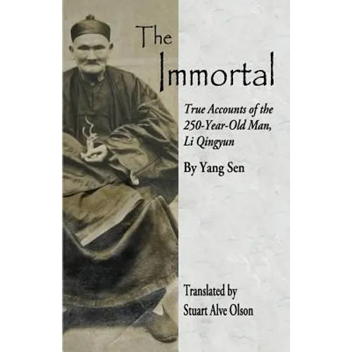 The Immortal: True Accounts of the  250-Year-Old Man, Li Qingyun - Paperback