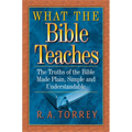 What the Bible Teaches: The Truths of the Bible Made Plain, Simple and Understandable - Paperback