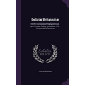 Deliciæ Britannicæ: Or, the Curiosities of Hampton-Court and Windsor-Castle, Delineated; With Occasional Reflections - Hardcover