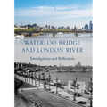 Waterloo Bridge and London River: Investigations and Reflections - Hardcover