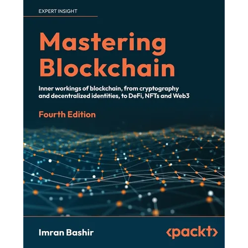 Mastering Blockchain - Fourth Edition: Inner workings of blockchain, from cryptography and decentralized identities, to DeFi, NFTs and Web3 - Paperback
