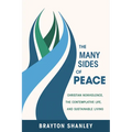 The Many Sides of Peace: Christian Nonviolence, the Contemplative Life, and Sustainable Living - Hardcover