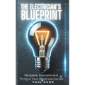 The Electrician's Blueprint: Navigate, Innovate & Thrive in Your Electrical Career - Paperback