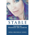 Stable: The Keys to Heaven on Earth - Paperback