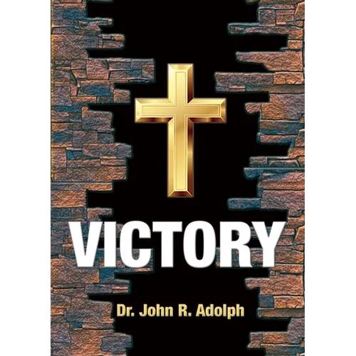 Victory: Ten Foundational Beliefs that Eradicate Defeat in the Life of a Christian - Paperback