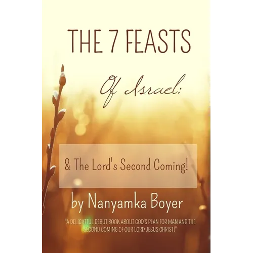 The 7 Feasts Of Israel: & The Lord's Second Coming! - Paperback
