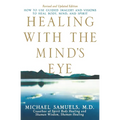 Healing with the Mind's Eye: How to Use Guided Imagery and Visions to Heal Body, Mind, and Spirit - Paperback